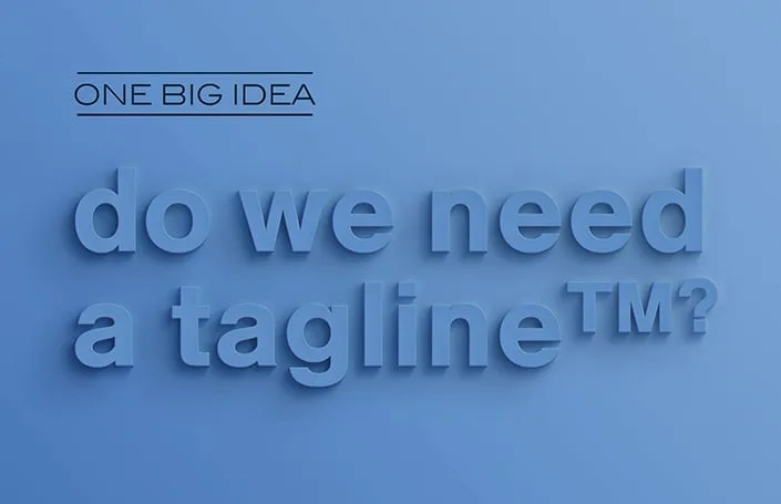 One Big Idea: Do We Need a Tagline?