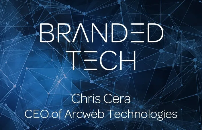 Branded Tech: Chris Cera, CEO of Arcweb Technologies