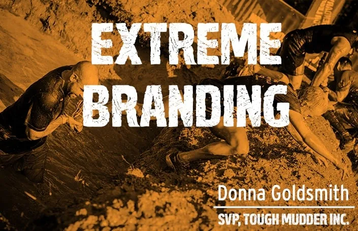 Extreme Branding: Donna Goldsmith – SVP of Tough Mudder Inc.