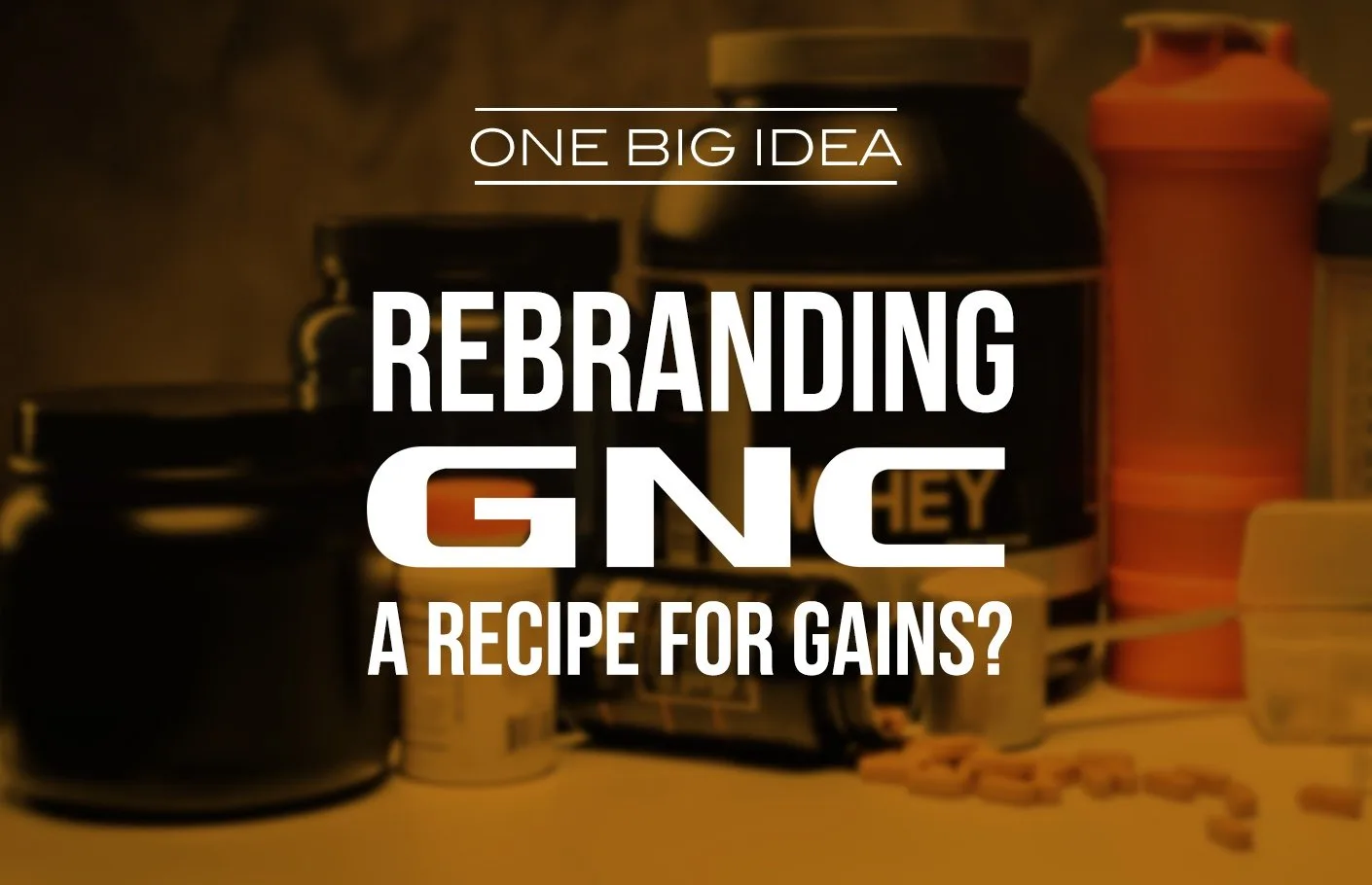 One Big Idea: Rebranding GNC, A Recipe for Gains?