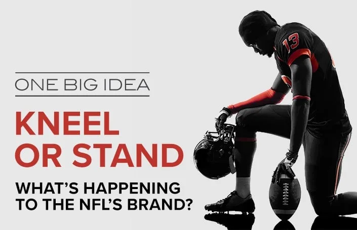 One Big Idea: Kneel or Stand – What’s Happening to the NFL’s Brand?