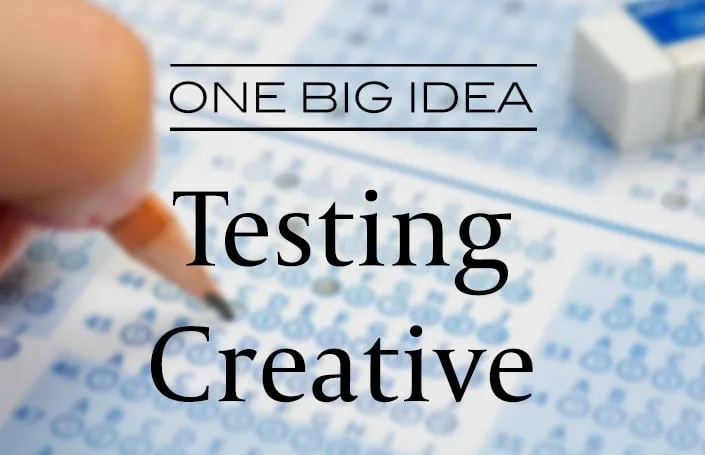 One Big Idea: Testing Creative