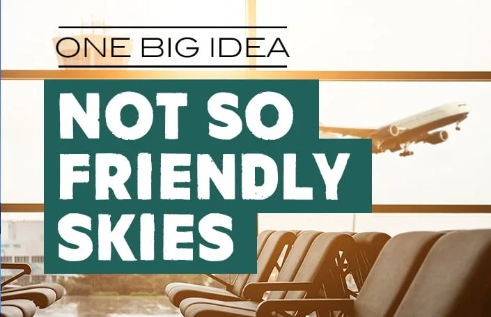 One Big Idea: Not So Friendly Skies