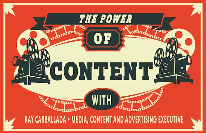 The Power of Content: Ray Carballada – Media, Content, and Advertising Executive