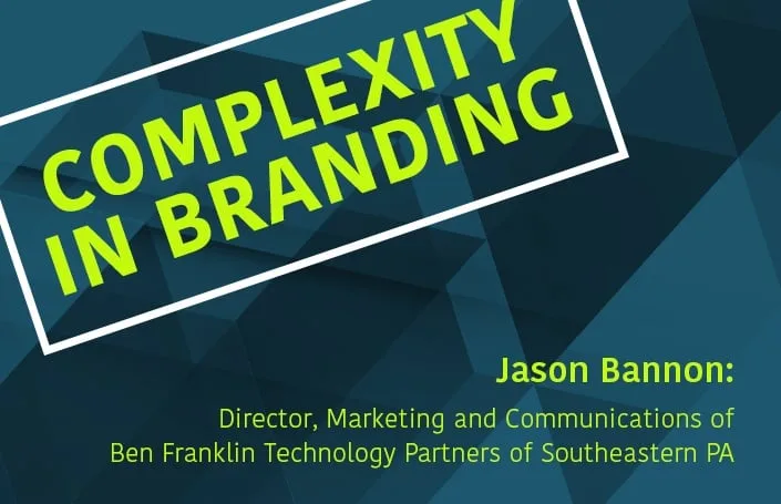 Complexity in Branding: Jason Bannon- Ben Franklin Technology Partners