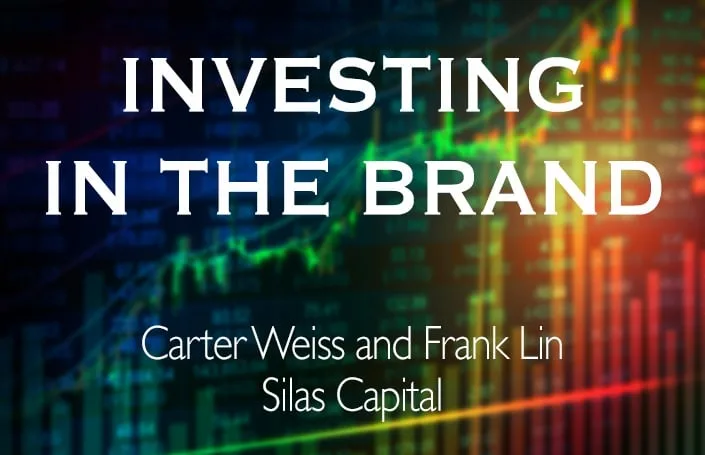 Investing in the Brand – Carter Weiss and Frank Lin, Silas Capital