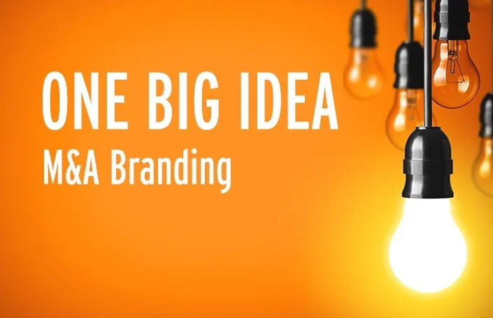 One Big Idea: M&A Branding
