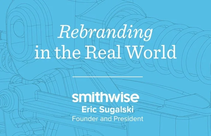Rebranding in the Real World: Eric Sugalski, Founder and President of Smithwise