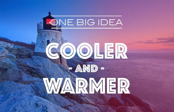 One Big Idea: Cooler and Warmer