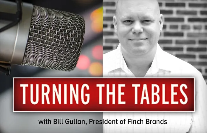Turning the Tables: Bill Gullan, President of Finch Brands