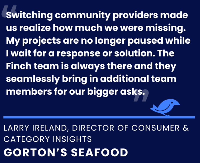 A quote from Gorton's discussing how switching community providers made us realize how much we were missing with our former community provider